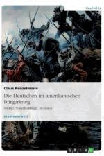 Die Deutschen im amerikanischen Burgerkrieg. Soeldner, Sozialfluchtlinge, Idealisten af Claus Renzelmann