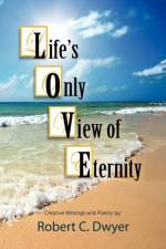 Life's Only View of Eternity af Robert C Dwyer