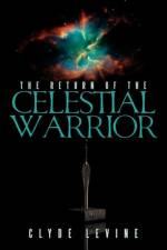 Return of the Celestial Warrior af Clyde Levine