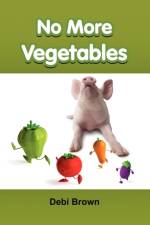 No More Vegetables af Debi Brown
