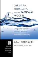 Christian Ritualizing and the Baptismal Process af Susan Marie Smith