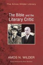 The Bible and the Literary Critic af Amos N Wilder