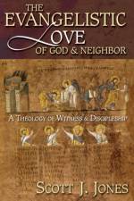 Evangelistic Love of God and Neighbor af J.Jones Scott