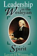 Leadership in the Wesleyan Spirit af Lovett H. Weems
