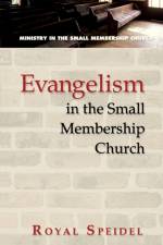 Evangelism in the Small Membership Church af Royal Speidel