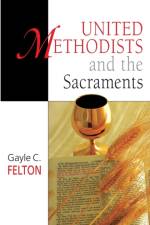 United Methodists and the Sacraments af Gayle Felton