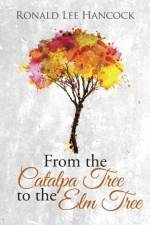 From the Catalpa Tree to the Elm Tree af Ronald Lee Hancock