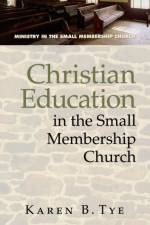 Christian Education in the Small Membership Church af Karen Tye