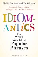 Idiomantics: The Weird World of Popular Phrases af Mr Philip Gooden