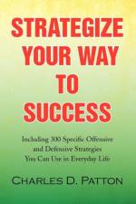 Strategize Your Way to Success af Charles D Patton