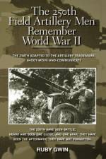 250th Field Artillery Men Remember World War II af Ruby Gwin