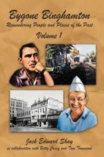 Bygone Binghamton af Jack Edward Shay
