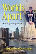 Worlds Apart, a Memoir of an Emigrant Girl af Birgit Streuffert Quam