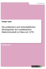 Die politischen und wirtschaftlichen Hintergrunde der sozialistischen Marktwirtschaft in China seit 1978 af Gungoer Aydin