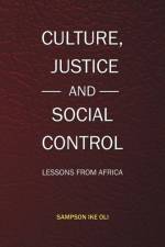Culture, Justice and Social Control af Sampson Ike Oli