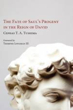 Fate of Saul's Progeny in the Reign of David af Cephas T. A. Tushima