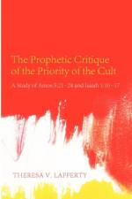 Prophetic Critique of the Priority of the Cult af Theresa V. Lafferty