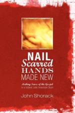 Nail Scarred Hands Made New af John Shorack
