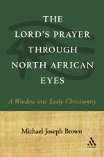 The Lord's Prayer through North African Eyes af Prof. Michael Joseph Brown