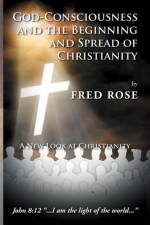 God-Consciousness and the Beginning and Spread of Christianity af Fred Rose