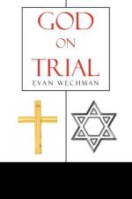 God on Trial af Evan Wechman