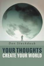 Your Thoughts Create Your World af Don Steckdaub