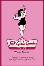 The Fat Girl's Guide to Life af Wendy Shanker