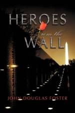 Heroes from the Wall af John Douglas Foster