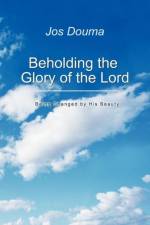 Beholding the Glory of the Lord af Jos Douma