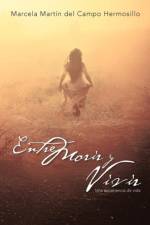 Entre Morir y Vivir af Marcela Mart N Del Campo Hermosillo