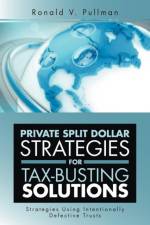 Private Split Dollar Strategies for Tax-Busting Solutions af Ronald V Pullman