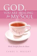 God, You Are Healing for My Soul (Words Straight from the Heart) af Carol S Wright