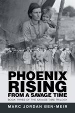 Phoenix Rising from a Savage Time af Marc Jordan Ben-Meir