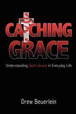 Catching Grace af Drew Beuerlein