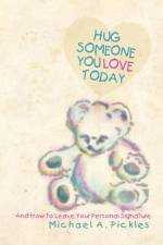 Hug Someone You Love Today af Michael A. Pickles