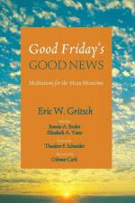 Good Friday's Good News af Eric W Gritsch