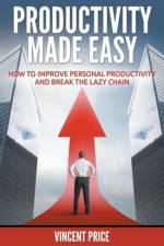 Productivity Made Easy - How to Improve Personal Productivity and Break the Lazy Chain af Dr Vincent Price