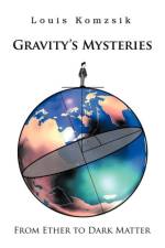 Gravity's Mysteries af Louis (Siemens Cypress California USA) Komzsik