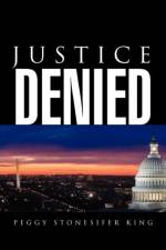 Justice Denied af Peggy Stonesifer King