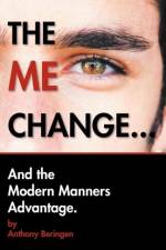 Me Change....and the Modern Manners Advantage af Anthony Beringen