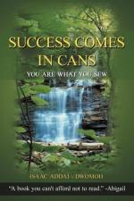Success Comes in Cans af ISAAC ADDAI - DWOMOH