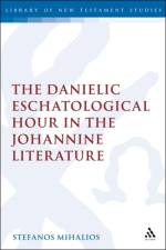 The Danielic Eschatological Hour in the Johannine Literature af Dr Stefanos Mihalios