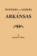 Pioneers and Makers of Arkansas af Josiah H. Shinn