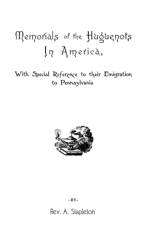 Memorials of the Huguenots in America, with Special References to Their Emigration to Pennsylvania af Rev. Ammon Stapleton