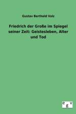 Friedrich der Grosse im Spiegel seiner Zeit af Gustav Berthold Volz