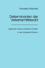 Determinanten der Verkehrsmittelwahl af Franziska Wächter