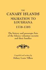 Canary Islands Migration to Louisiana, 1778-1783. The History and Passenger Lists of the Islenos Volunteer Recruits and Their Families af Sidney Louis Villere