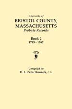 Abstracts of Bristol County, Massachusetts Probate Records af H. L. Peter Rounds