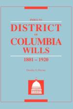 Index to District of Columbia Wills, 1801-1920 af Dorothy S. Provine