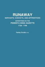 Runaway Servants, Convicts, and Apprentices Advertised in the Pennsylvania Gazette, 1728-1796 af Farley Ward Grubb